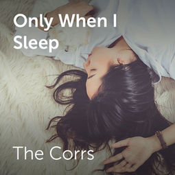 The Corrs - Only when I sleep